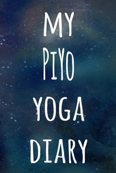 My PiYo Yoga Diary: The perfect gift for the yoga fan in your life - 119 page lined journal!