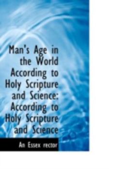 Paperback Man's Age in the World According to Holy Scripture and Science: According to Holy Scripture and Scie Book