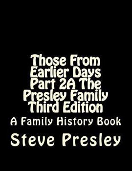 Paperback Those From Earlier Days Part 2A The Presley Family Third Edition Book