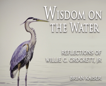 Hardcover Wisdom on the Water- Reflections of Willie C. Crockett, Jr. Book