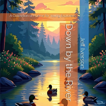 Paperback Down by the River: A Collection of Poems for Young Explorers [Large Print] Book