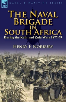 Paperback The Naval Brigade in South Africa During the Kafir and Zulu Wars 1877-79 Book