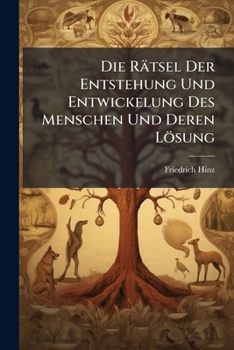 Paperback Die Rätsel Der Entstehung Und Entwickelung Des Menschen Und Deren Lösung [German] Book