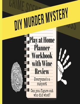 Paperback DIY Murder Mystery - Play At Home Planner Workbook With Wine Review: Everyone's A Suspect Can You Figure Out Who Did What? - Investigation Role Play G Book