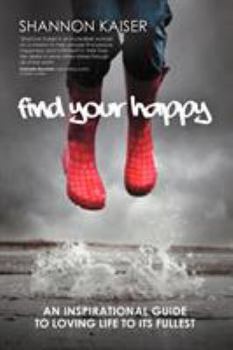 Paperback Find Your Happy: An Inspirational Guide to Loving Life to Its Fullest Book