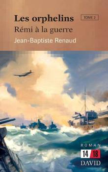 Les orphelins. Tome 2: Rémi à la guerre (14/18) (French Edition)