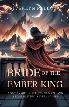 Bride of the Ember King: A Stolen Girl, a Reluctant Mate, and a Love Written in Fire and Lies