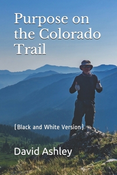 Paperback Purpose on the Colorado Trail: (Black and White Version) Book