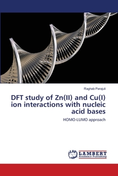 Paperback DFT study of Zn(II) and Cu(I) ion interactions with nucleic acid bases Book