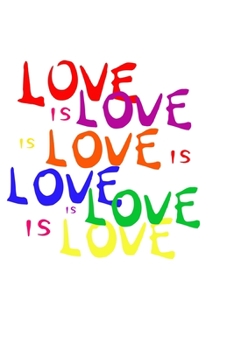 Love Is Love LGBTQ Notebook: Blank Lined Journal (Best LGBTQ Gift): 6 x 9 inches // 120 Lined Blank Pages // College Ruled