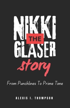 THE NIKKI GLASER STORY: FROM PUNCHLINES TO PRIME TIME