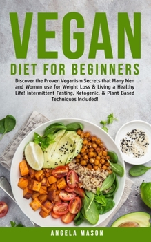 Paperback Vegan Diet for Beginners: Discover The Proven Veganism Secrets That Many Men and Women Use for Weight Loss and Living a Healthy Life! Intermittent Fas Book