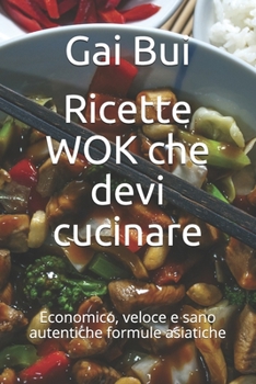 Paperback Ricette WOK che devi cucinare: Economico, veloce e sano autentiche formule asiatiche (Italian Edition) [Italian] Book