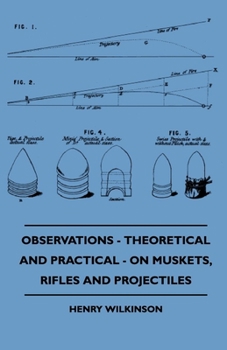 Paperback Observations - Theoretical And Practical - On Muskets, Rifles And Projectiles Book