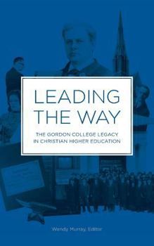Paperback Leading the Way, the Gordon College Legacy in Christian Higher Education Book