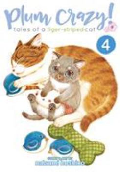 Plum Crazy! Tales of a Tiger-Striped Cat, Vol. 4 - Book #4 of the Kijitora Neko no Koume-san