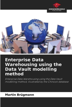 Paperback Enterprise Data Warehousing using the Data Vault modelling method Book