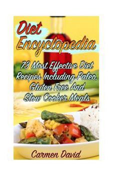 Paperback Diet Encyclopedia: 73 Most Effective Diet Recipes Including Paleo, Gluten Free And Slow Cooker Meals: (Healthy Living, Healthy Habits) Book