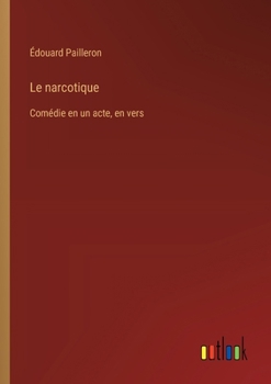 Paperback Le narcotique: Comédie en un acte, en vers [French] Book