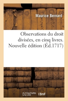 Paperback Observations du droit divisées, en cinq livres. Nouvelle édition [French] Book