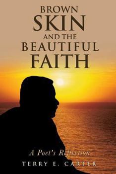 Paperback Brown Skin and the Beautiful Faith: A Poet's Reflection Book