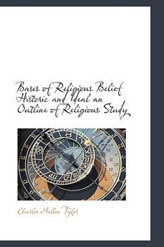 Paperback Bases of Religious Belief Historic and Ideal an Outline of Religious Study Book
