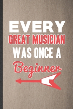 Paperback Every Great Musician Was Once a Beginner: Blank Funny Music Teacher Performer Lined Notebook/ Journal For Student Musician Singer, Inspirational Sayin Book