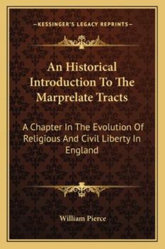 Paperback An Historical Introduction To The Marprelate Tracts: A Chapter In The Evolution Of Religious And Civil Liberty In England Book