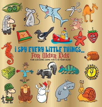 Hardcover I Spy Every Little Thing for Older Kids: Fun Guessing Game for 5-10 Year Olds, Hardback Book