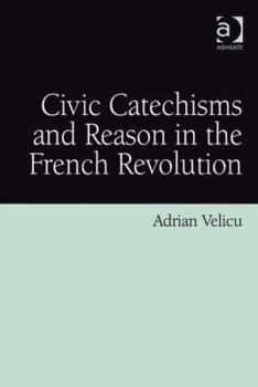 Hardcover Civic Catechisms and Reason in the French Revolution Book
