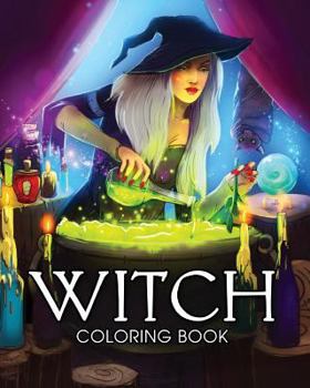 Witch Coloring Book: A Coloring Book for Adults Featuring Beautiful Witches, Magical Potions, and Spellbinding Ritual Scenes