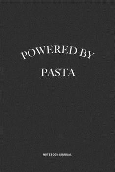 Powered By Pasta: A 6x9 Inch Journal Diary Notebook With A Bold Text Font Slogan On A Matte Cover and 120 Blank Lined Pages Makes A Great Alternative To A Card