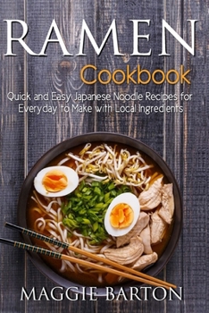 Paperback Ramen Cookbook: Quick and Easy Japanese Noodle Recipes for Everyday to Make with Local Ingredients Book