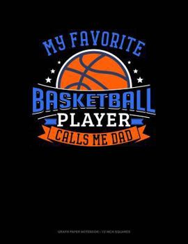 Paperback My Favorite Basketball Player Calls Me Dad: Graph Paper Notebook - 1/2 Inch Squares Book