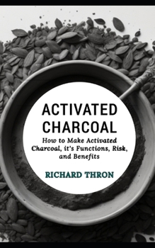 Paperback Activated Charcoal: How to Make Activated Charcoal, it's Functions, Risk, and Benefits Book