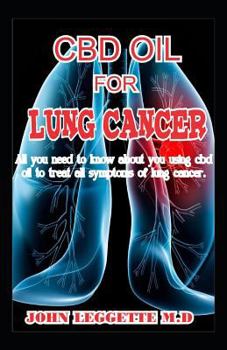 CBD OIL FOR LUNG CANCER: All you need to know about using cbd oil to treat all symptoms of lung cancer