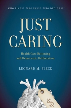 Hardcover Just Caring: Health Care Rationing and Democratic Deliberation Book