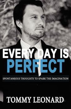 Paperback Every Day is Perfect: Spontaneous Thoughts to Spark the Imagination Book