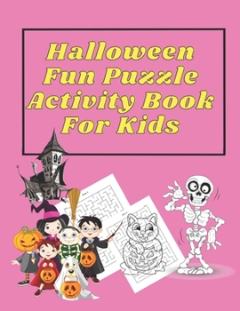 Paperback Halloween Fun Puzzle Activity Book For Kids: A Fun Cute Stuff Maze Puzzle Book For Little Kids, Toddler and Preschool Book