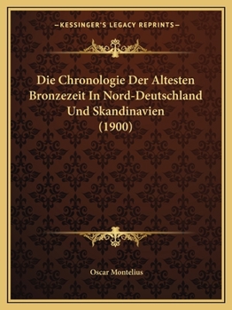 Paperback Die Chronologie Der Altesten Bronzezeit In Nord-Deutschland Und Skandinavien (1900) [German] Book