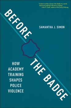 Hardcover Before the Badge: How Academy Training Shapes Police Violence Book