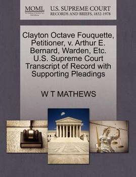 Paperback Clayton Octave Fouquette, Petitioner, V. Arthur E. Bernard, Warden, Etc. U.S. Supreme Court Transcript of Record with Supporting Pleadings Book