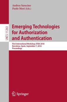 Paperback Emerging Technologies for Authorization and Authentication: First International Workshop, Etaa 2018, Barcelona, Spain, September 7, 2018, Proceedings Book