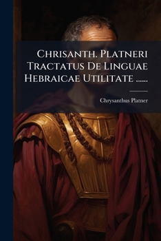 Paperback Chrisanth. Platneri Tractatus De Linguae Hebraicae Utilitate ...... [Latin] Book