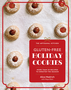 Hardcover The Artisanal Kitchen: Gluten-Free Holiday Cookies: More Than 30 Recipes to Sweeten the Season Book
