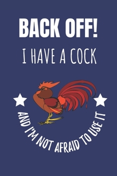 Paperback Back Off! I Have A Cock And I'm Not Afraid To Use It: Notebook Journal For Poultry Farmer, Domestic Hens, Chickens, Cockerel, Rooster Lover Book