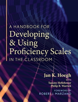 Paperback A Handbook for Developing and Using Proficiency Scales in the Classroom: (A Clear, Practical Handbook for Creating and Utilizing High-Quality Proficie Book