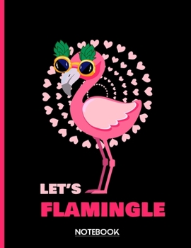 Let's Flamingle Notebook: Pink Flamingo Notebook: Trendy Cute Pink Flamingo Composition Notebook Diary for Creative Lettering or Notetaking Youth Journal Book for Kids/Teens