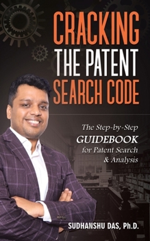Paperback Cracking the Patent Search Code: The Step-By-Step Guidebook for Patent Search & Analysis Book