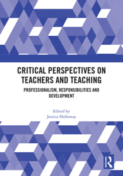 Hardcover Critical Perspectives on Teachers and Teaching: Professionalism, Responsibilities and Development Book